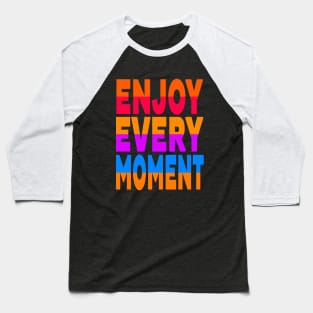 Enjoy every moment Baseball T-Shirt